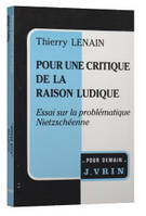 Pour une critique de la raison ludique, Essai sur la problématique nietzscheenne