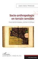 SOCIO ANTHROPOLOGIE EN TERRAIN SENSIBLE, Essai épistémologique, pratique et éthique