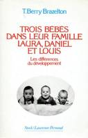 Trois bébés dans leur famille Laura Daniel et Louis les différences du développement, Laura, Daniel et Louis