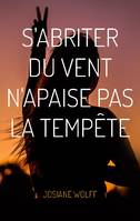 S'abriter du vent n'apaise pas la tempête, Poésie librement consentie