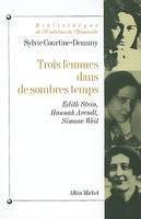 Trois Femmes dans de sombres temps, Edith Stein, Hannah Arendt, Simone Weil ou Amor fati, Amor mundi