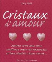 Cristaux d'amour, attirer votre âme-soeur, améliorer votre vie amoureuse, et bien d'autres choses encore