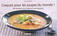 Craquez pour les soupes du monde !, 30 recettes aux mille et une saveurs