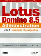 Lotus Domino 8.5 Administration - Tome 1, Installation et configuration.