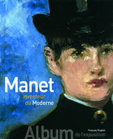 Manet inventeur du Moderne/Manet the Man Who Invented Modernity, Album de l'exposition