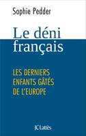 Le déni français, Les derniers enfants gâtés de l'Europe