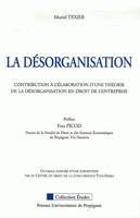 La désorganisation, Contribution à l'élaboration d'une théorie de la désorganisation en droit de l'entreprise