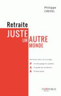 Retraite - Juste un autre monde, Un décriptage. Un guide par professions. 10 bons plans.