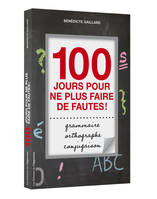 Orthographe, grammaire, conjugaison: 100 jours pour ne plus faire de fautes !