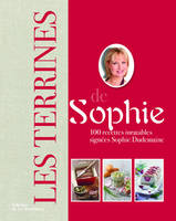 Sophie Les Terrines de Sophie, 100 recettes inratables signées Sophie Dudemaine