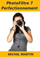 PhotoFiltre 7 - Perfectionnement, Tome 2