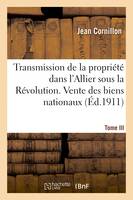 Transmission de la propriété dans l'Allier sous la Révolution française. Vente des biens nationaux, Tome III