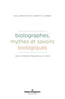 Biolographes - mythes et savoirs biologiques, dans la littérature française du XIXe siècle