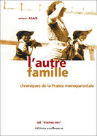 L'autre famille - chroniques de la France monoparentale, chroniques de la France monoparentale