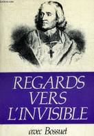 Regards vers l'invisible, avec Bossuet