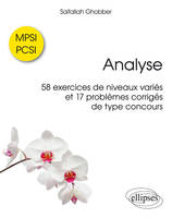 Analyse - 58 exercices de niveaux variés et 17 problèmes corrigés de type concours - MPSI / PCSI