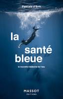 La santé bleue - La nouvelle médecine de l'eau, la nouvelle médecine de l'eau