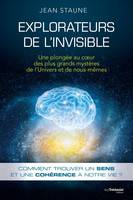 Explorateurs de l'invisible - Une plongée au coeur des plus grands mystères de l'Univers et de nous, Une plongée au coeur des plus grands mystères de l'Univers et de nous même