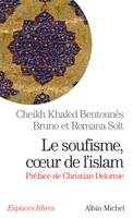 Le Soufisme, coeur de l'Islam, Suivi d'extraits du Diwan du cheikh Ahmed ben Mustapha al-Alawi