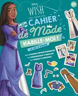 WISH, ASHA ET LA BONNE ÉTOILE - Habille-moi ! - Mon cahier de mode - La vie à Rosas - Disney, 200 stickers repositionnables, 20 personnages à habiller, 20 tenues à composer