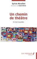 Un chemin de théâtre, En huit nouvelles