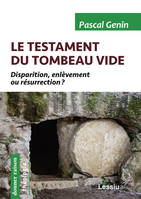 Le testament du tombeau vide, Disparition, enlèvement ou résurrection ?