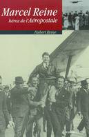 Marcel Reine héros de l'Aéropostale. Compagnon de SaintExupéry, de Mermoz et de Guillaumet., compagnon de Saint-Exupéry, de Mermoz et de Guillaumet