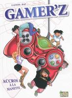 Gamer'z - Accro à la manette, accros à la manette