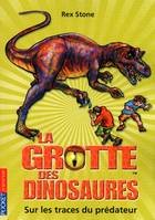 La grotte des dinosaures - tome 10 Sur les traces du prédateur