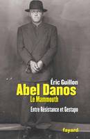 Abel Danos le Mammouth, Entre Résistance et Gestapo