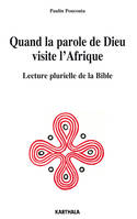 Quand la parole de Dieu visite l'Afrique - lecture plurielle de la Bible, lecture plurielle de la Bible