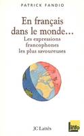 En français dans le monde Les expressions francophones les plus savoureuses, les expressions francophones les plus savoureuses