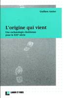 L'origine qui vient, Une eschatologie chrétienne pour le XXIe siècle