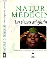 Nature & médecine les plantes qui guérissent, les plantes qui guérissent