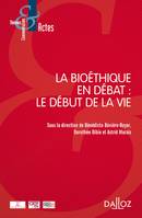 La bioéthique en débat : le début de la vie - 1re ed.