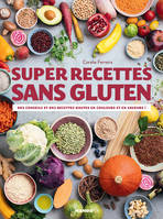 Super recettes sans gluten, Des conseils et des recettes hautes en couleurs et en saveurs !