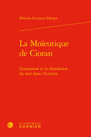 La moïeutique de Cioran, L'expansion et la dissolution du moi dans l'écriture