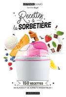 Recettes à la sorbetière, 150 recettes de glaces et de sorbets irrésistibles !