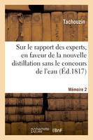 Sur le rapport des experts, en faveur de la nouvelle distillation sans le concours de l'eau