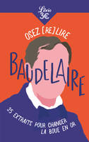 Osez (re)lire Baudelaire, 35 extraits pour changer la boue en or