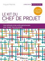 Le kit du chef de projet, Une méthode et des outils opérationnels pour réussir tous vos projets