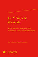 La Ménagerie théâtrale, Écrire, incarner, mettre en scène l'animal en France (XVIIIe-XXIe siècles)