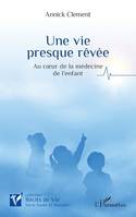 Une vie  presque rêvée, Au cœur de la médecine de l’enfant