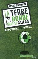 La Terre est ronde comme un ballon. Géopolitique du football, géopolitique du football