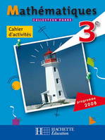 Phare Mathématiques 3e - Cahier d'activités - Edition 2008, athématiques 3e : cahier d'activités