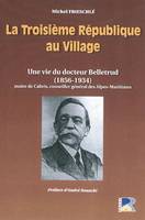 La troisieme republique au village, une vie du docteur Belletrud, 1856-1934, maire de Cabris, conseiller général des Alpes-Maritimes