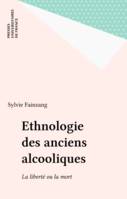 Ethnologie des anciens alcooliques. La liberté ou la mort, la liberté ou la mort