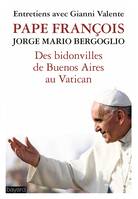 Des bidonvilles de Buenos Aires au Vatican / des villas miserias au Vatican, entretiens avec Gianni Valente