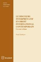 Le discours interprétatif en droit international contemporain, Un essai critique