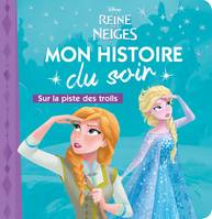 LA REINE DES NEIGES - Mon Histoire du Soir - Sur la piste des Trolls - Disney, .